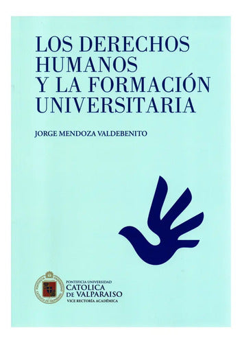 Los Derechos Humanos Y La Formacion Universitaria / Mendoza