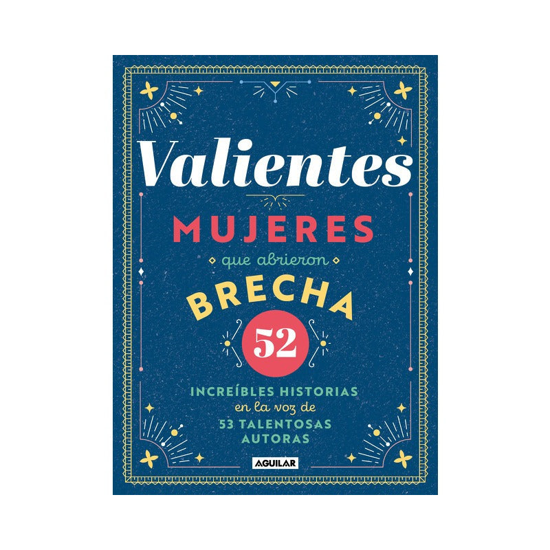 Valientes Mujeres Que Abrieron Brecha / Aguilar