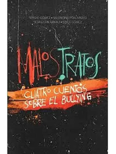 Malos Tratos. Cuatro Cuentos Sobre El Bullying / Gomez