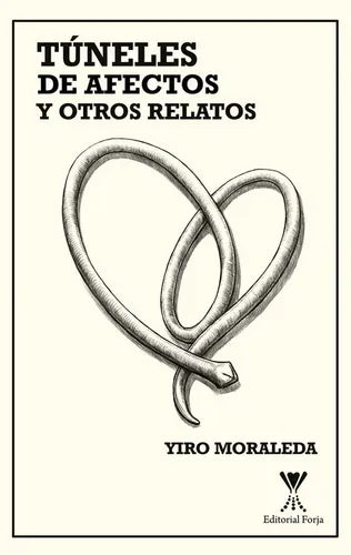 Túneles De Afectos Y Otros Relatos / Yiro Moraleda