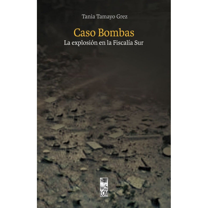 Caso Bombas La Explosión En La Fiscalía Sur / Tania Tamayo