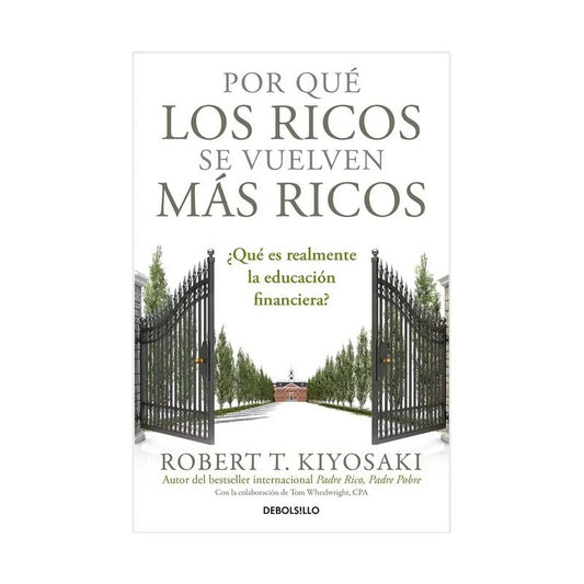 Por Que Los Ricos Se Vuelven Mas Ricos / Robert T. Kiyosaki
