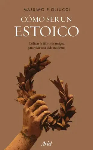 Cómo Ser Un Estoico / Massimo Pigliucci