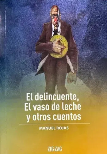 El Delincuente, El Vaso De Leche Y Otros Cuentos / M. Rojas