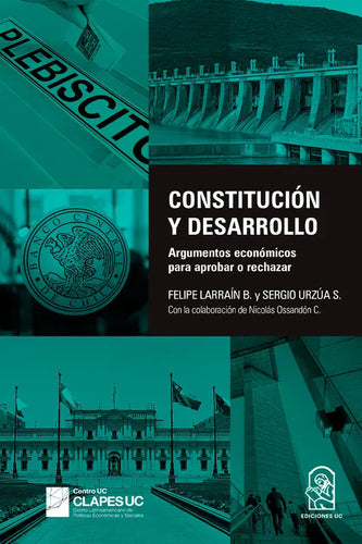Constitución Y Desarrollo / Felipe Larraín B. Y Sergio Urzúa