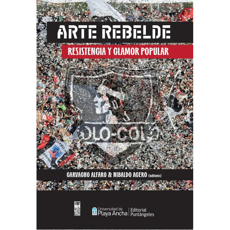 Arte Rebelde. Resistencia Y Clamor Popular / Alfaro Carvacho