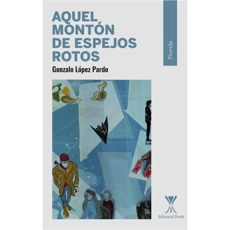Aquel Montón De Espejos Rotos / Gonzalo López Pardo
