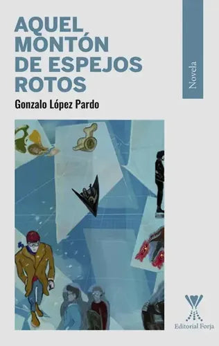 Aquel Montón De Espejos Rotos / Gonzalo López Pardo