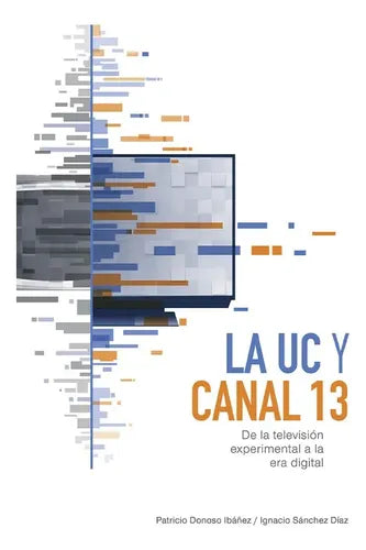 La Uc Y Canal 13 / Patricio Donoso E Ignacio Sanchez