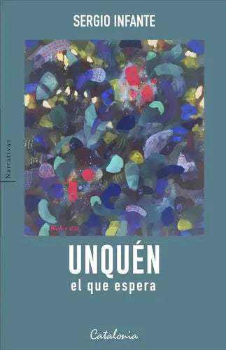 Unquén, El Que Espera / Sergio Infante