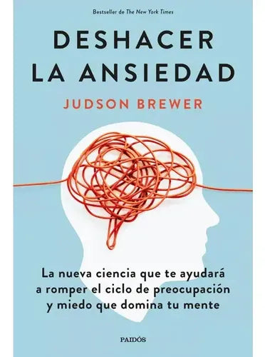 Deshacer La Ansiedad / Judson Brewer