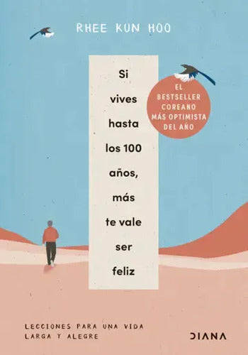 Si Vives Hasta Los 100 Años, Más Te Vale Ser Feliz / Kun Hoo