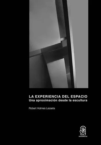 La Experiencia Del Espacio / Robert Holmes Lezaeta
