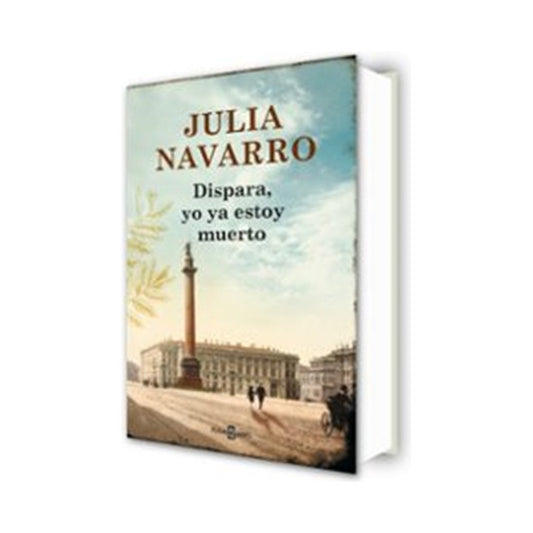 Dispara Yo Ya Estoy Muerto / Julia Navarro