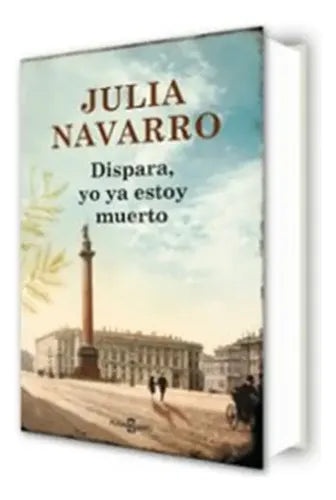 Dispara Yo Ya Estoy Muerto (tapa Dura) / Julia Navarro