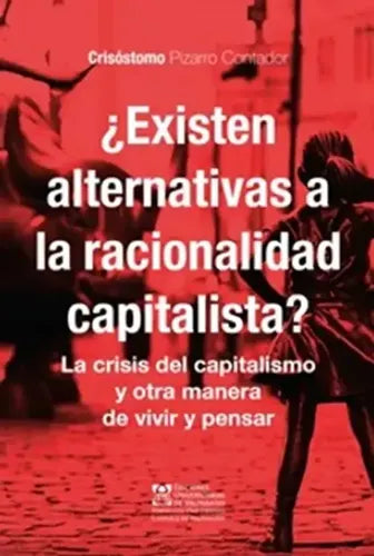 Existen Alternativas A La Racionalidad Capitalista / Pizarro