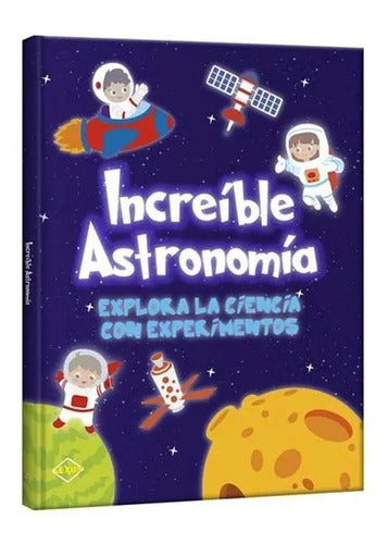 Increible Astronomia Explora La Ciencia Con Experimentos
