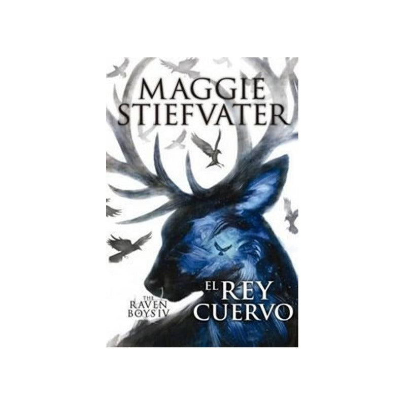 The Raven Boys Iv El Rey Cuervo / Maggie Stiefvater