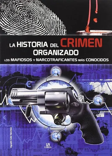 La Historia Del Crimen Organizado   / Agustin Celis Sánchez