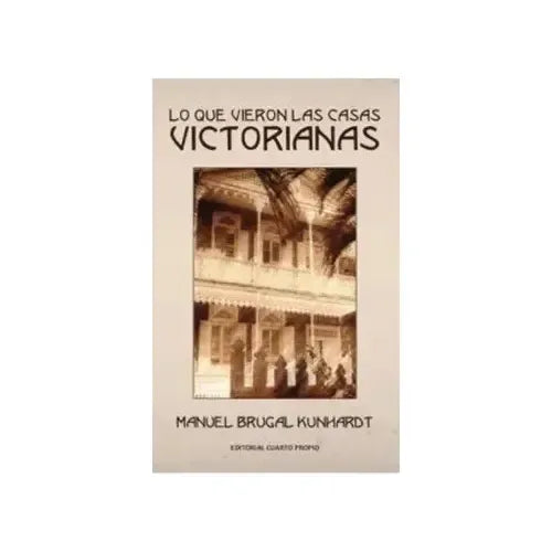 Lo Que Vieron Las Casas Victorianas / Manuel Brugal