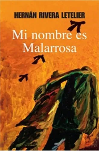 Mi Nombre Es Malarrosa / Hernan Rivera Letelier