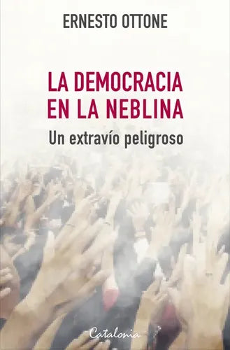 La Democracia En La Neblina / Ernesto Ottone