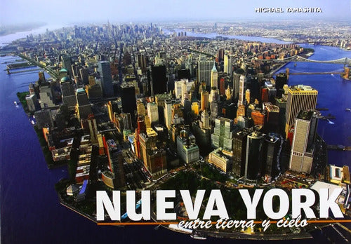 Nueva York Entre El Cielo Y La Tierra / Michael Yamashita