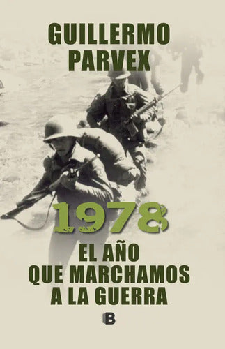 El 1978.año Que Marchamos A La Guerra / Guillermo Parvex