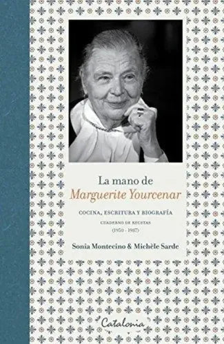 La Mano De Marguerite Yourcenar / Montecino Y Sarde