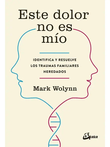 Este Dolor No Es Mio / Mark Wolynn