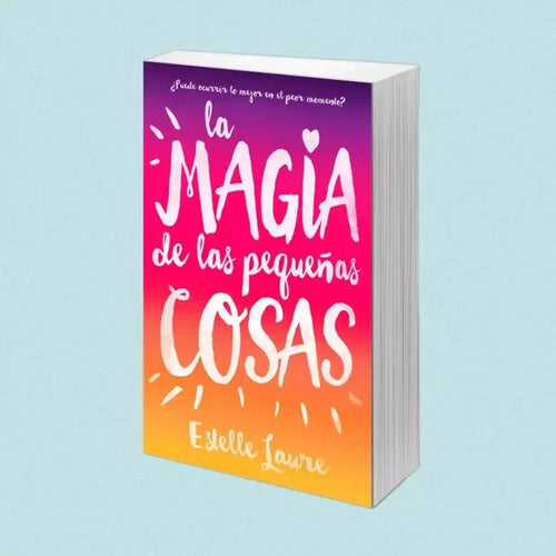 La Magia De Las Pequeñas Cosas / Estelle Laure
