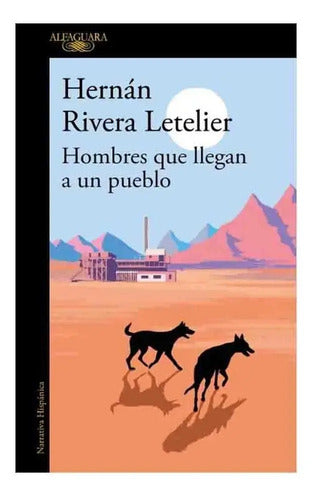Hombres Que Llegan A Un Pueblo / Hernán Rivera Letelier
