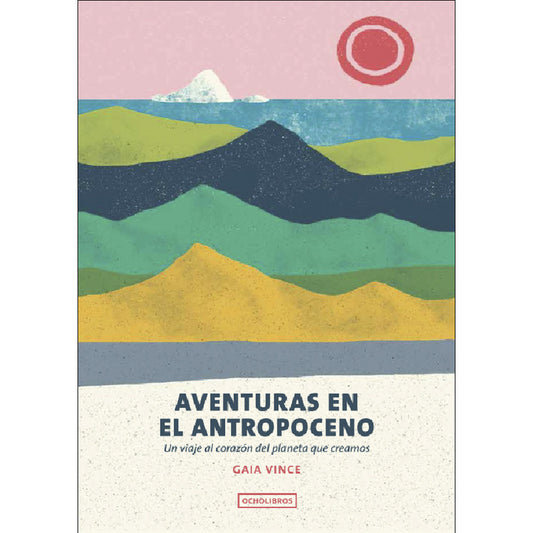 Aventuras En El Antropoceno / Gaia Vince