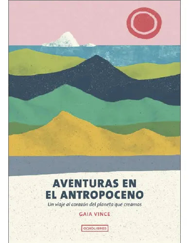 Aventuras En El Antropoceno / Gaia Vince