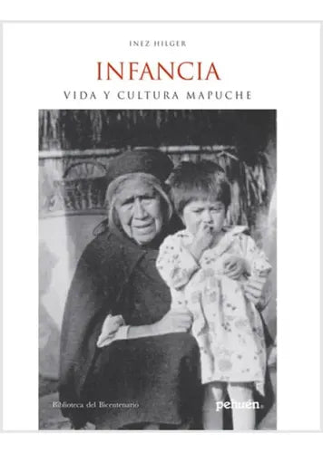 Infancia Vida Y Cultura Mapuche / Inez Hilger