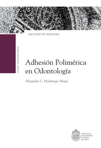 La Adhesión Polimérica En Odontología / Alejandro Madariaga