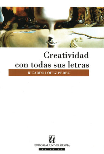 Creatividad Con Todas Sus Letras / Ricardo Lopez Perez