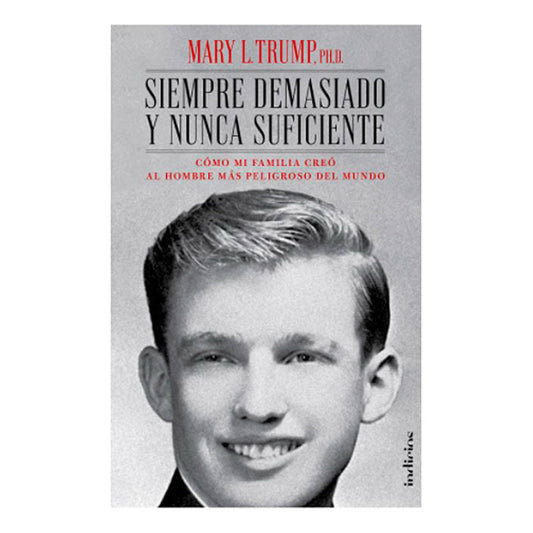 Siempre Demasiado Y Nunca Suficiente / Mary Trump