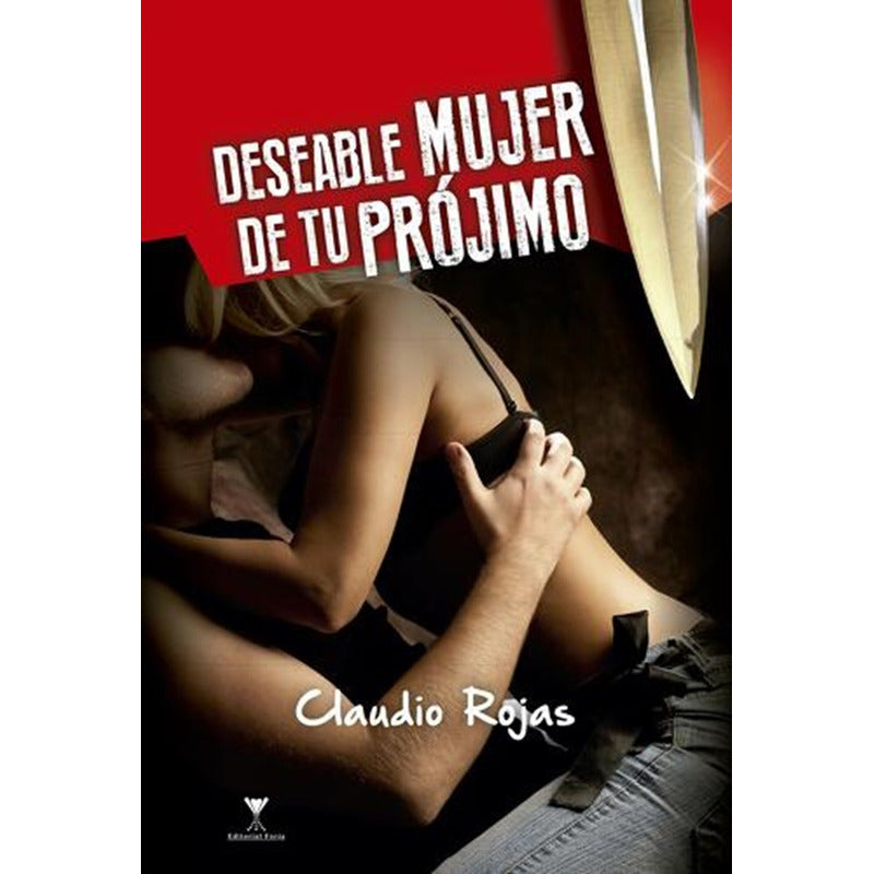 Deseable Mujer De Tu Prójimo / Claudio Rojas
