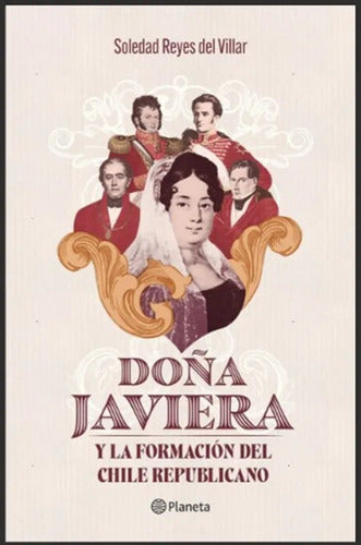 Doña Javiera Y La Formación Del Chile Republicano / S. Reyes