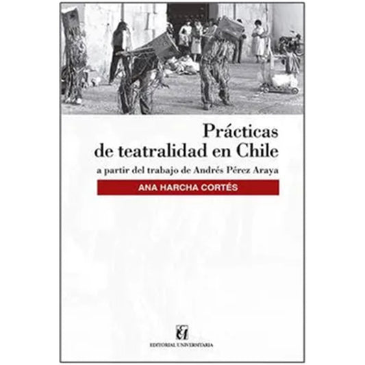 Practicas De Teatralidad En Chile / Ana Harcha Cortes