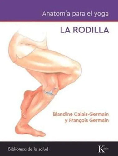 La Rodilla. Anatomía Para El Yoga / Blandine Calais-germain
