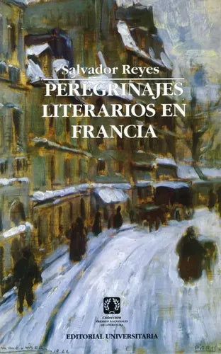 Peregrinajes Literarios En Francia / Salvador Reyes