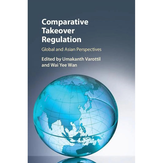 Comparative Takeover Regulation / Varottil Y Wai Yee Wan