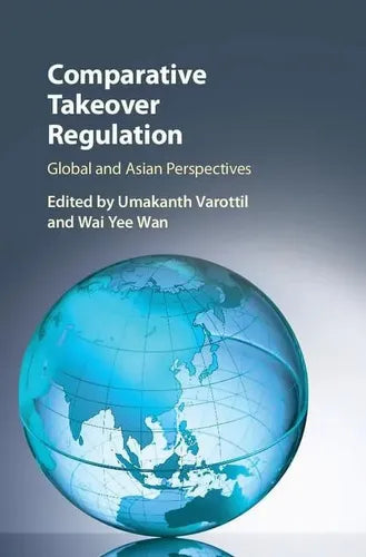 Comparative Takeover Regulation / Varottil Y Wai Yee Wan