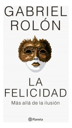 La Felicidad / Gabriel Rolón