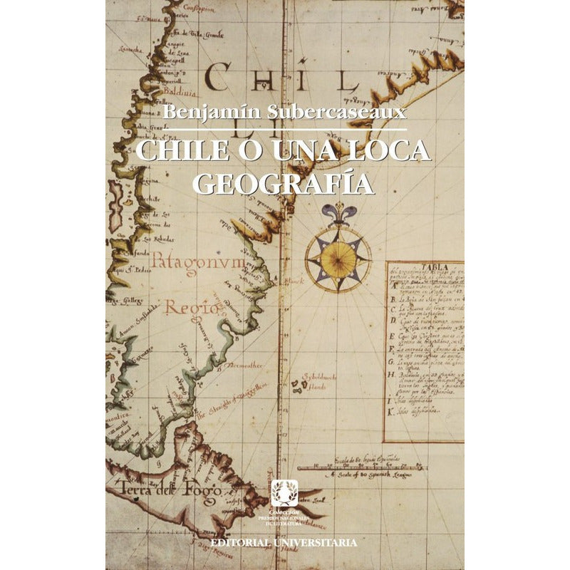Chile O Una Loca Geografia / Benjamin Subercaseaux