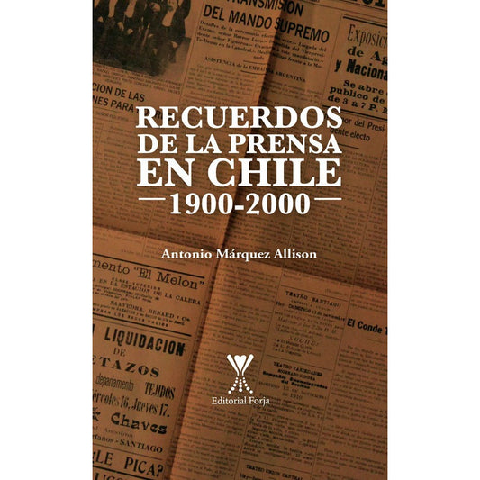 Recuerdos De La Prensa En Chile 1900-2000 / Antonio Marquez