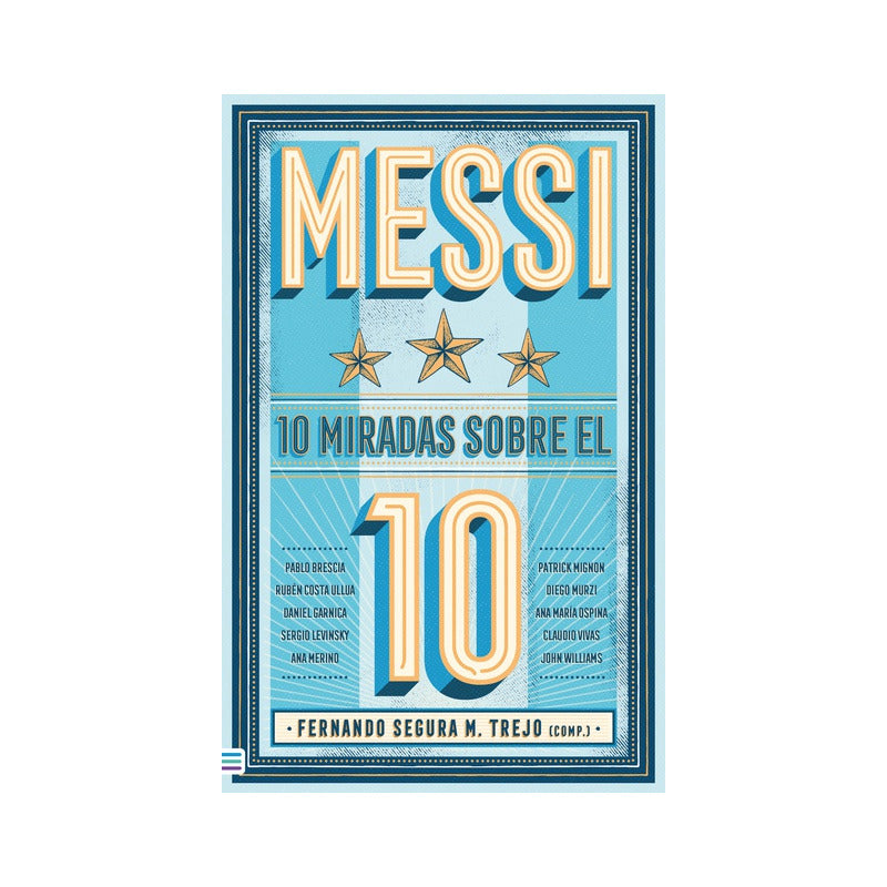Messi: 10 Miradas Sobre El 10 / Fernando Segura