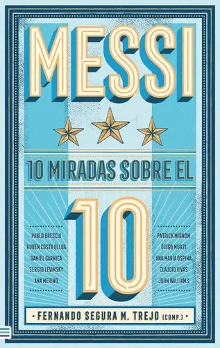 Messi: 10 Miradas Sobre El 10 / Fernando Segura